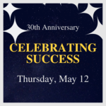 30th Anniversary Celebrating Success, Thursday May 12